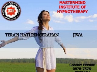 TERAPI HATI PENCERAHAN JIWA
MASTERMIND
INSTITUTE OF
HYPNOTHERAPY
Contact Person:
0878-7576-
 