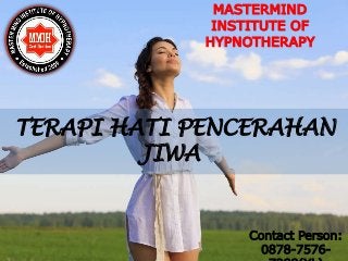 TERAPI HATI PENCERAHAN
JIWA
MASTERMIND
INSTITUTE OF
HYPNOTHERAPY
Contact Person:
0878-7576-
 