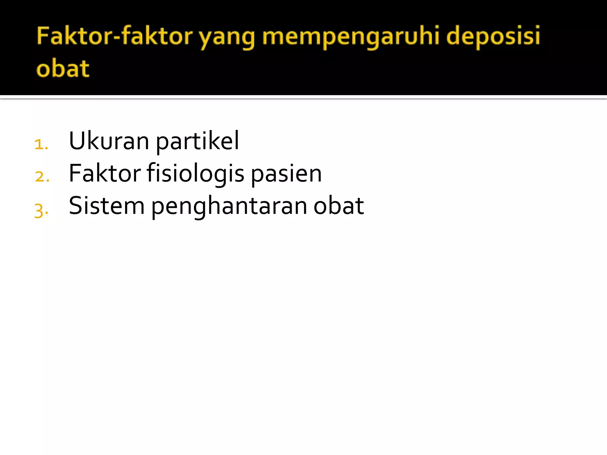 1.   Ukuran partikel
2.   Faktor fisiologis pasien
3.   Sistem penghantaran obat
 