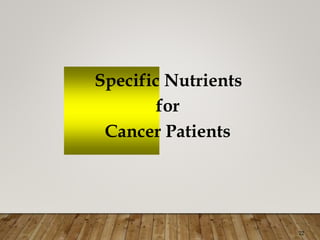 Specific Nutrients
for
Cancer Patients
22
 