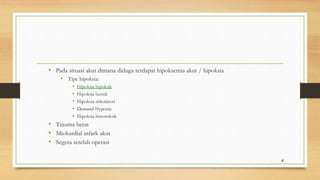 • Pada situasi akut dimana diduga terdapat hipoksemia akut / hipoksia
• Tipe hipoksia:
• Hipoksia hipoksik
• Hipoksia hemik
• Hipoksia sirkulatori
• Demand Hypoxia
• Hipoksia histotoksik
• Trauma berat
• Miokardial infark akut
• Segera setelah operasi
4
 