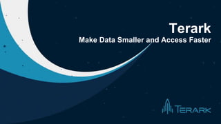 Terark
Make Data Smaller and Access Faster
 