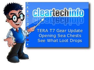 TERA T7 Gear Update
Opening Sea Chests
See What Loot Drops
 