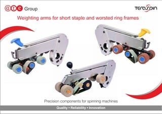 Weighting arms for short staple and worsted ring frames
Precision components for spinning machines
Quality • Reliability • Innovation
 