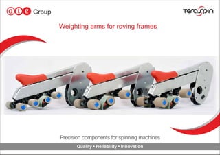 Weighting arms for roving frames
Precision components for spinning machines
Quality • Reliability • Innovation
 