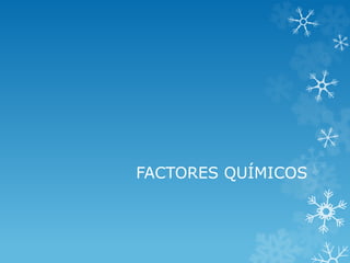 FACTORES QUÍMICOS

 
