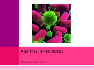 AGENTES INFECCIOSOS
 