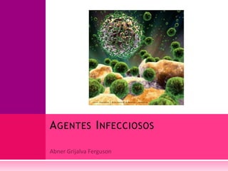AGENTES INFECCIOSOS
 