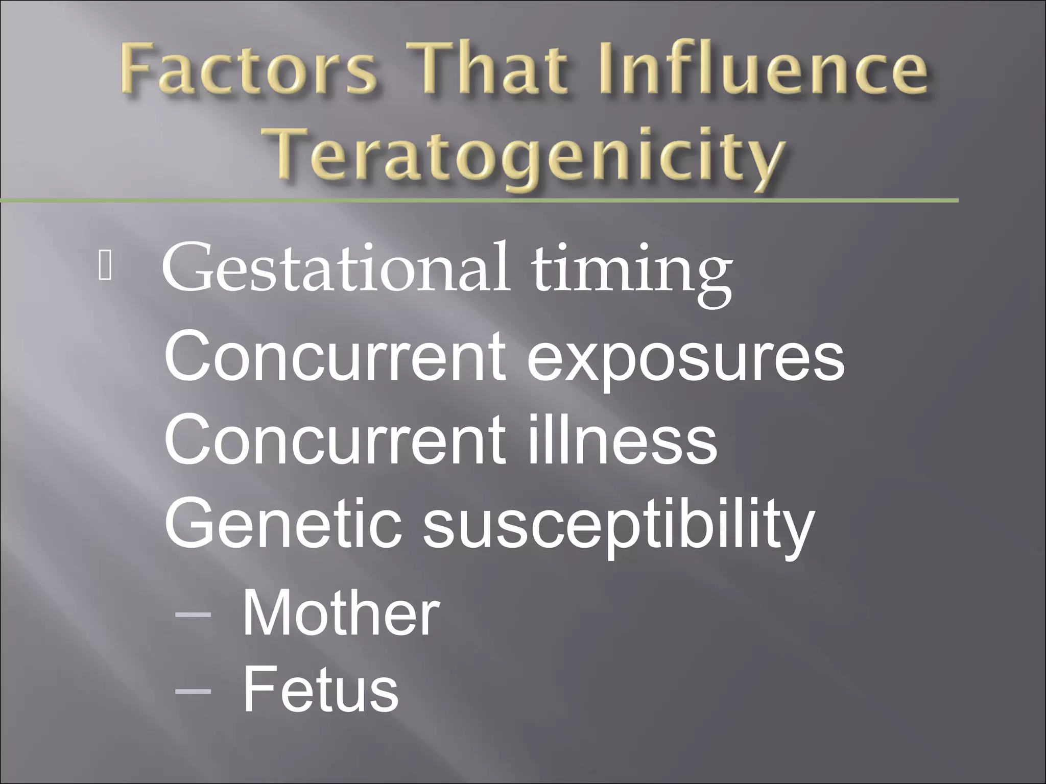 

Gestational timing
Concurrent exposures
Concurrent illness
Genetic susceptibility
– Mother
– Fetus

 