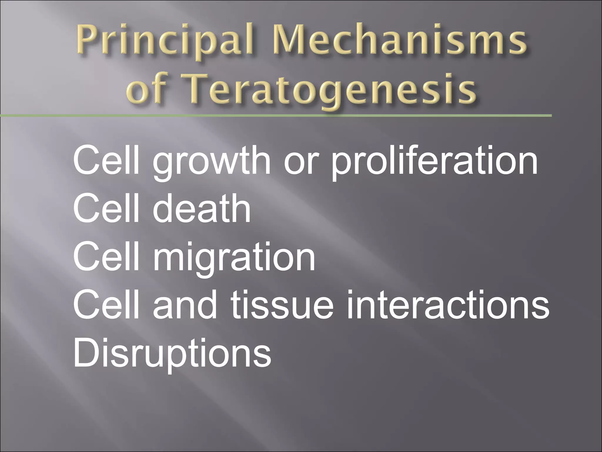 Cell growth or proliferation
Cell death
Cell migration
Cell and tissue interactions
Disruptions

 