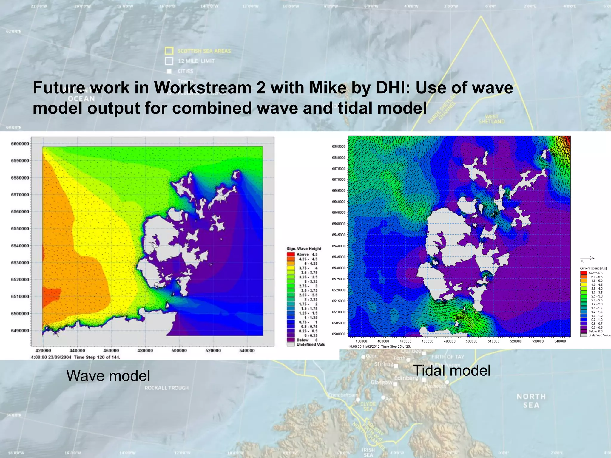 Future work in Workstream 2 with Mike by DHI: Use of wave
model output for combined wave and tidal model




   Wave model                                Tidal model
 