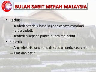 Radiasi Terdedah terlalu lama kepada cahaya matahari (ultra violet). Terdedah kepada punca-punca radioaktif Elektrik Arus elektrik yang rendah spt dari perkakas rumah Kilat dan petir. 