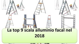 La top 9 scala alluminio facal nel
2018
 