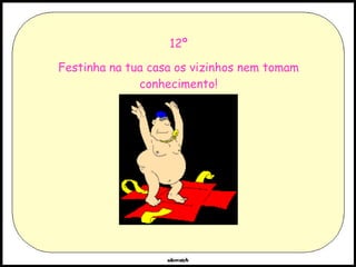 12º Festinha na tua casa os vizinhos nem tomam conhecimento! 