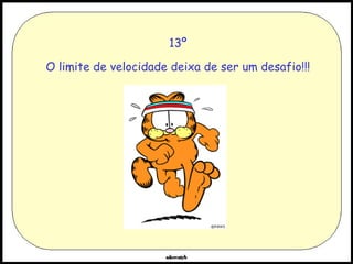 13º O limite de velocidade deixa de ser um desafio!!! 