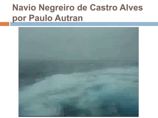 Navio Negreiro de Castro Alves
por Paulo Autran
 