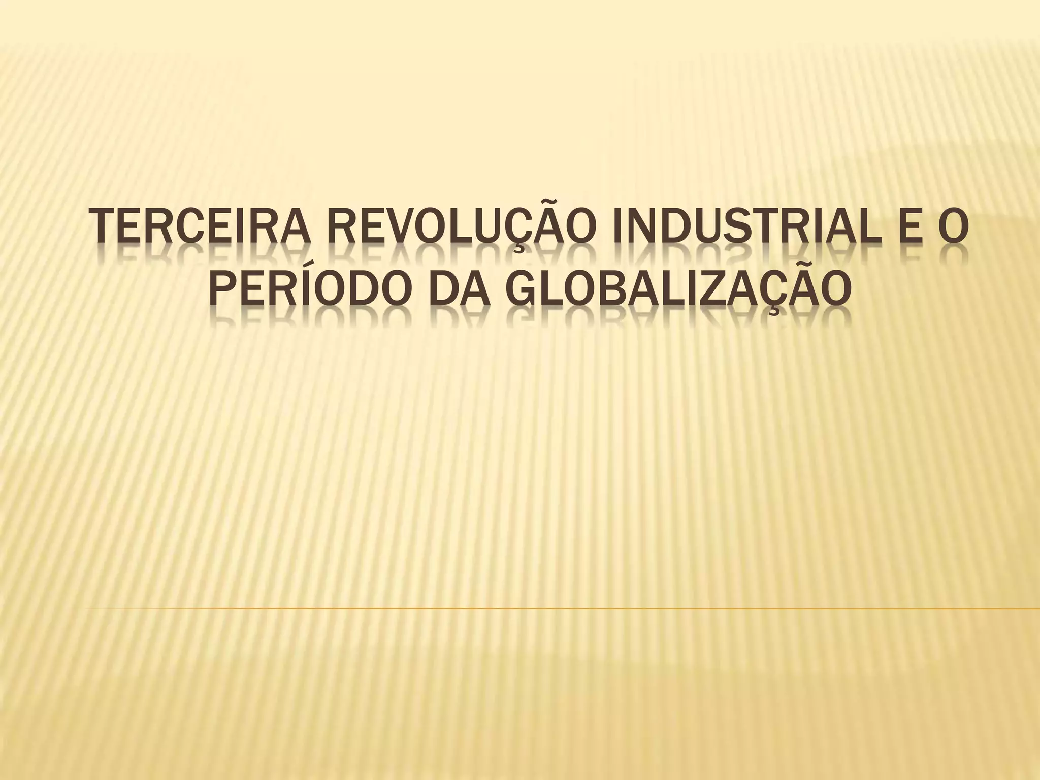 Terceira Revolução industrial e o período da globalização.pptx