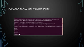 EXEMPLO FLOW UTILIZANDO JSHELL
 