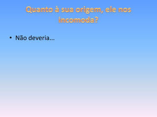 • Não deveria...
 