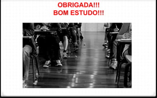 OBRIGADA!!!
BOM ESTUDO!!!
 