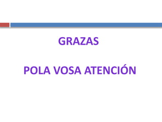 GRAZAS
POLA VOSA ATENCIÓN
 