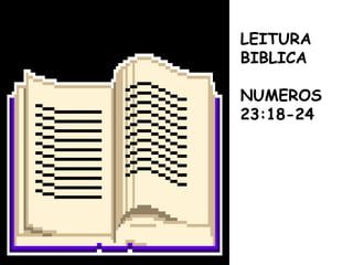 LEITURA
BIBLICA
NUMEROS
23:18-24
 
