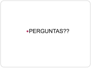 PERGUNTAS??
 