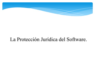 La Protección Jurídica del Software.
 