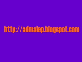 http://admaiep.blogspot.com 