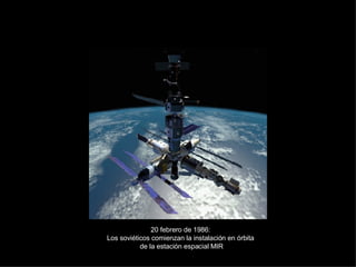 20 febrero de 1986:  Los soviéticos comienzan la instalación en órbita  de la estación espacial MIR 