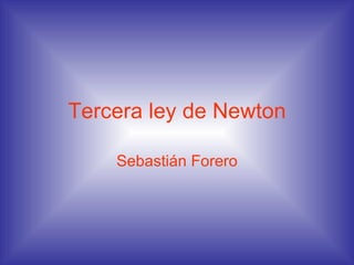 Tercera ley de Newton Sebastián Forero 