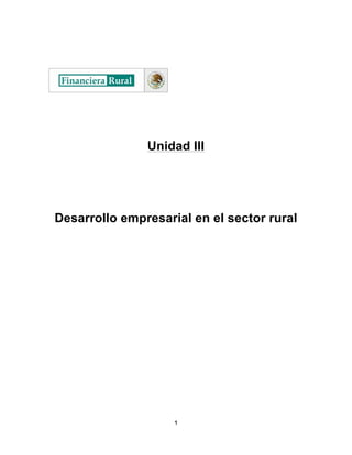1
Unidad III
Desarrollo empresarial en el sector rural
 