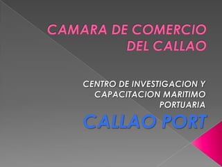 CAMARA DE COMERCIO DEL CALLAO CENTRO DE INVESTIGACION Y CAPACITACION MARITIMO  PORTUARIA  CALLAO PORT 