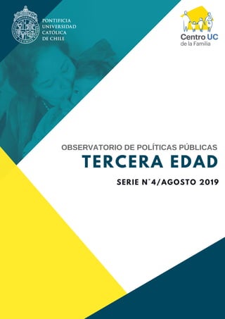 TERCERA EDAD
SERIE N°4/AGOSTO 2019
OBSERVATORIO DE POLÍTICAS PÚBLICAS
 