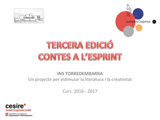 INS	TORREDEMBARRA	
Un	projecte	per	es,mular	la	literatura	i	la	crea,vitat	
	
Curs:	2016	-	2017	
 