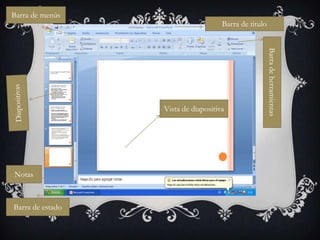 Barra de menús
                                     Barra de titulo




                                                       Barra de herramientas
                  Vista de diapositiva




Notas



Barra de estado
 