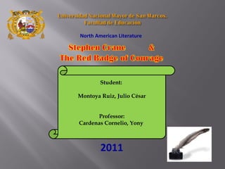 North American Literature  Student:  Montoya Ruiz, Julio César Professor: Cardenas Cornelio, Yony  2011 