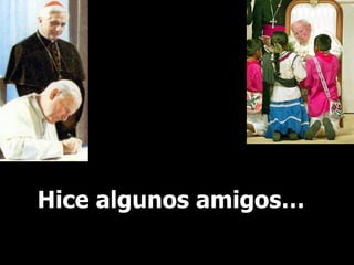 Hice algunos amigos… 