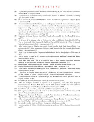153    El papel del cajero internacional se describe en «Stateless Money: A New Forcé on World Economies»,
      Business Week, 21 de agosto de 1978.
153    La aceleración en la comercialización y la televisión se examinan en «Editorial Viewpoint», Advertising
      Age, 13 de octubre de 1975.
154   De las revisiones de precios del COMECON se informa en «L'inflation se généralise», Le Fígaro (París),
      4 de marzo de 1975.
154   El economista británico Graham Hutton, en un estudio para el Instituto de Asuntos Económicos, escribe
      que «así como nuestra inflación se ha acelerado, así también todo el endeudamiento del Gobierno y de los
      negocios se ve obligado a hacerse más joven y más breve..., la velocidad de circulación se hace más
      rápida; los períodos de tiempo para incluso contratos de tres años tienen que ser revisados para incluir la
      esperada tasa de inflación de aceleración; las negociaciones salariales se tornan más rápidas y cortas».
      «Inflation and Legal Institutions», en (129), p. 120.
155   Esquimales de Canada: «Eskimos Seek Fifth of Canada as Province, The New York Times, 28 de febrero
      de 1976.
155    Se da cuenta de las demandas indias en «Settlement of Indian Land Claim in Rhode Island Could Pave
      Way for Resolving 20 Other Disputes, The Wall Street Journal, 13 de setiembre de 1978; y «A Backlash
      Stalks the Indians, Business Week, 11 de setiembre de 1978.
155    Sobre la minoria ainu en el Japon, vease «Ainu's Appeal Printed in Book, Daily Yomiuri (Tokio), 15 de
      noviembre de 1973. Sobre los coreanos: Rightists Attack Korean Office; Six Arrested, Daily Yomiuri
      (Tokio), 4 de setiembre de 1975.
155   David Ewing es citado de «The Corporation As Public Enemy No. 1», Saturday Review, 21 de enero de
      1978.
155    John C. Biegler es citado de «Is Corporate Social Responsibility a Dead Issue? Business and Society
      Review, primavera de 1978.
158   Jayne Baker Spain: «The Crisis in the American Board: A More Muscular Contributor, audiocinta
      producida por AMACOM, una seccion de la American Management Associations, 1978.
158   Olin procesada: vease informe de la junta trimestral y anual de accionistas de Olin, mayo de 1978.
158   Sobre la talidomida, vease «A Scandal Too Long Concealed, Time, 7 de mayo de 1979.
158    Henry Ford II esta tornado de «Is Corporate Social Responsibility a Dead Issue?, Business and Society
      Review, primavera de 1978.
158    Las politicas de control de datos se describen en «The Mouting Backlash Against Corporate Takeovers,
      por Bob Tamarkin, en Forbes, 7 de agosto de 1978; y la «Mission Statement de la Compania.
160   Alien Neubarth esta tornado de «The News Mogul Who Would Become Famous, por David Shaw, en
      Esquire, setiembre de 1979.
160   Las palabras de Rosemary Bruner estan tomadas de una entrevista con el autor.
160    Sobre las multiples finalidades u objetivos de la corporacion, vease «The New Corporate
      Environmentalists», Business Week, 28 de mayode 1979; tambien, «MCSI: The Future of Social
      Responsability», por George C. Sawyer, en Business Tomorrow, junio de 1979.
160   Los informes de la Asociacion Americana de Contabilidad se describen en (16), p. 13.
160   De la sugerencia de Juanita Kreps se da cuenta en «A Bureaucratic Brainstorm, por Marvin Stone, en U.S.
      News 6- World Report, 9 de enero de 1978.
161     La gigantesca firma suiza de alimentos y la cita de Pierre Arnold son de «When Businessmen Confess
      Their Social Sins», Business Week, 6 de noviembre de 1978.
161    Sobre informes sociales de las Compañías europeas, véase «Europe Tries the Corporate Social Report»,
      por Meinolf Dierkes y Rob Coppock, en Business and Society Review, primavera de 1978.
161   Cornelius Brevoord es citado de «Effective Management in the Future», en (12).
161    Las observaciones de William E. Halal están tomadas de su «Beyond R.O.I.», Business Tomorrow, abril
      de 1979.




                                                                                                             302
 