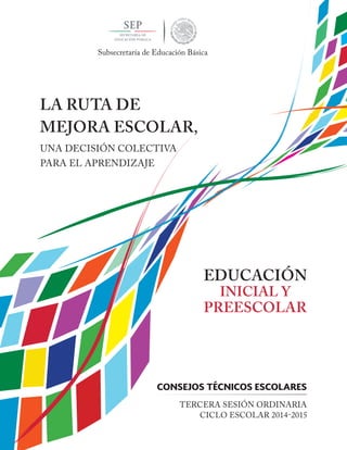 Subsecretaría de Educación Básica 
UNA DECISIÓN COLECTIVA 
PARA EL APRENDIZAJE 
CONSEJOS TÉCNICOS ESCOLARES 
TERCERA SESIÓN ORDINARIA 
 