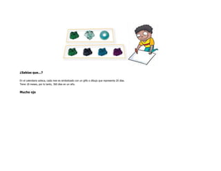 ¿Sabías que...?

En el calendario azteca, cada mes es simbolizado con un glifo o dibujo que representa 20 días.
Tiene 18 meses, por lo tanto, 360 días en un año.


Mucho ojo
 