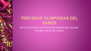 INSTITUCIÓN EDUCATIVA NUESTRA SEÑORA DEL PALMAR
PALMIRA, VALLE DEL CAUCA
 