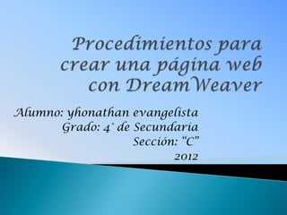 Alumno: yhonathan evangelista
       Grado: 4° de Secundaria
                    Sección: “C”
                           2012
 