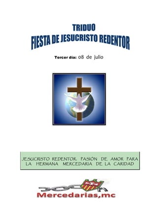 Tercer día: 08 de julio
JESUCRISTO REDENTOR, PASIÓN DE AMOR PARA
LA HERMANA MERCEDARIA DE LA CARIDAD
 