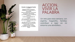 Un reto para esta semana, con
espíritu hogareño, familiar,
contribuir a tejer en mi
entorno una atmósfera .
ACCION.
VIVIR LA
PALABRA
 