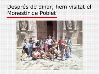 Després de dinar, hem visitat el Monestir de Poblet 