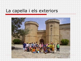 La capella i els exteriors 