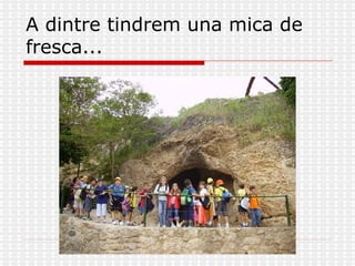 A dintre tindrem una mica de fresca... 