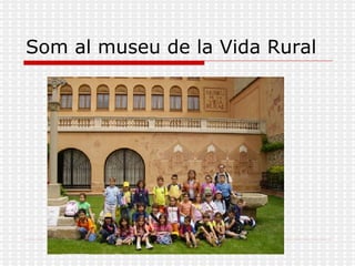 Som al museu de la Vida Rural 
