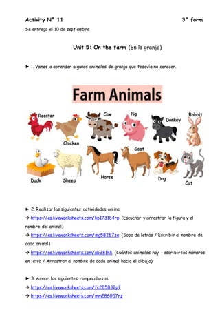Activity N° 11 3° form
Se entrega el 10 de septiembre
Unit 5: On the farm (En la granja)
► 1. Vamos a aprender algunos ani...